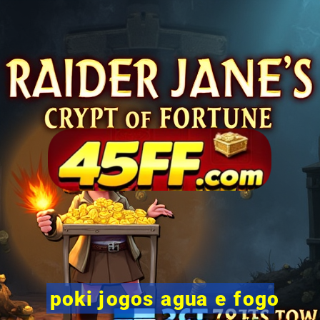poki jogos agua e fogo